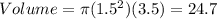 Volume=\pi (1.5^{2} )(3.5)=24.7