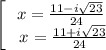 \left[\begin{array}{ccc} x= \frac{11-i \sqrt{23}}{24}  \\ \ x= \frac{11+i \sqrt{23}}{24}  \end{array}\right
