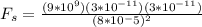F_s = \frac{(9*10^9)(3*10^{-11})(3*10^{-11})}{(8*10^-5)^2}