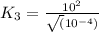 K_3=\frac{10^2}{\sqrt (10^{-4})}