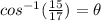 cos^{-1}( \frac{15}{17})=\theta