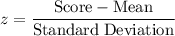 z=\dfrac{\rm Score-Mean}{\rm Standard\;Deviation}