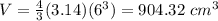 V=\frac{4}{3}(3.14)(6^{3})=904.32\ cm^{3}
