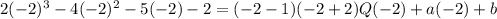 2(-2)^3-4(-2)^2-5(-2)-2=(-2-1)(-2+2)Q(-2)+a(-2)+b