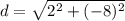 d = \sqrt{2^2 + (-8)^2}