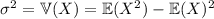 \sigma^2=\mathbb V(X)=\mathbb E(X^2)-\mathbb E(X)^2