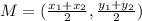 M=( \frac{ x_{1}+ x_{2}  }{2}, \frac{ y_{1}+ y_{2}  }{2})