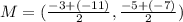 M=( \frac{-3+(-11)}{2}, \frac{-5+(-7)}{2})
