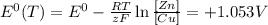 E^0(T)=E^0- \frac{R T}{z F} \ln \frac{[Zn]}{[Cu]}=+1.053 V