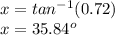 x=tan^{-1} (0.72) \\&#10;x=35.84^o