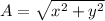 A =  \sqrt{x^{2} + y^{2}}
