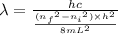\lambda=\frac {hc}{\frac {({n_f}^2-{n_i}^2)\times h^2}{8mL^2}}