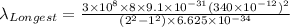 \lambda_{Longest}=\frac {3\times 10^8\times {8\times 9.1\times 10^{-31}(340\times 10^{-12})^2}} {({2}^2-{1}^2)\times 6.625\times 10^{-34}}}