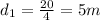 d_1 = \frac{20}{4} = 5 m