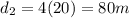 d_2 = 4(20) = 80 m