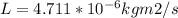 L = 4.711 *10^{-6} kg m2/s