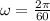 \omega = \frac{2\pi}{60}