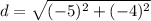 d=\sqrt{(-5)^{2}+(-4)^{2}}