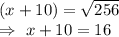 (x+10)=\sqrt{256} \\\Rightarrow\ x+10=16