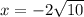 x=-2\sqrt{10}