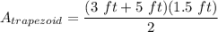 A_{trapezoid} = \dfrac{(3~ft + 5~ft)(1.5~ft)}{2}