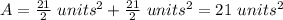 A=\frac{21}{2}\ units^{2}+\frac{21}{2}\ units^{2}=21\ units^{2}