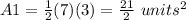 A1=\frac{1}{2}(7)(3)=\frac{21}{2}\ units^{2}