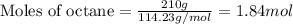 \text{Moles of octane}=\frac{210g}{114.23g/mol}=1.84mol