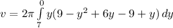 v = 2\pi\int\limits^0_7 {y(9-y^{2}+6y-9+y)} \, dy