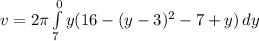 v = 2\pi\int\limits^0_7 {y(16-(y-3)^{2}-7+y)} \, dy