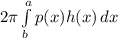 2\pi \int\limits^a_b {p(x)h(x)} \, dx