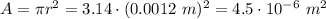 A=\pi r^2 = 3.14 \cdot (0.0012~m)^2=4.5\cdot10^{-6}~m^2