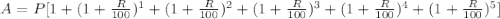 A=P[1+(1+\frac{R}{100})^{1}+(1+\frac{R}{100})^{2}+(1+\frac{R}{100})^{3}+(1+\frac{R}{100})^{4}+(1+\frac{R}{100})^{5}]