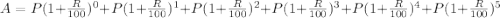 A=P(1+\frac{R}{100})^{0}+P(1+\frac{R}{100})^{1}+P(1+\frac{R}{100})^{2}+P(1+\frac{R}{100})^{3}+P(1+\frac{R}{100})^{4}+P(1+\frac{R}{100})^{5}