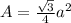 A= \frac{ \sqrt{3} }{4} a^2