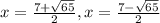 x=\frac{7+\sqrt{65}}{2}, x=\frac{7-\sqrt{65}}{2}