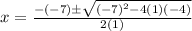 x=\frac{-(-7)\pm\sqrt{(-7)^2-4(1)(-4)}}{2(1)}