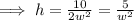 \implies h=\frac{10}{2w^2}=\frac{5}{w^2}