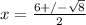 x=\frac{6+/-\sqrt{8} }{2}