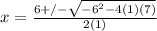 x=\frac{6+/-\sqrt{-6^2-4(1)(7)} }{2(1)}