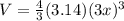 V = \frac{4}{3}  (3.14) (3x)^{3}