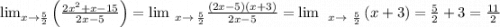 \lim _{x\to \frac{5}{2}}\left(\frac{2x^2+x-15}{2x-5}\right)=\lim \:_{x\to \:\frac{5}{2}}\frac{\left(2x-5\right)\left(x+3\right)}{2x-5}=\lim \:\:_{x\to \:\:\frac{5}{2}}\left(x+3\right)=\frac{5}{2}+3=\frac{11}{2}