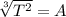 \sqrt[3]{T^2} =A