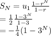 S_N=u_1 \frac{1-r^N}{1-r}\\= \frac{1}{2} \frac{1-3^N}{1-3}\\= -\frac{1}{4}(1-3^N)