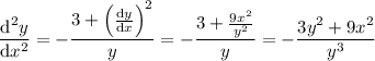 \dfrac{\mathrm d^2y}{\mathrm dx^2}=-\dfrac{3+\left(\frac{\mathrm dy}{\mathrm dx}\right)^2}y=-\dfrac{3+\frac{9x^2}{y^2}}y=-\dfrac{3y^2+9x^2}{y^3}