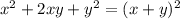x^2+2xy+y^2 = (x+y)^2
