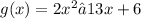 g(x) = 2x^2 − 13x + 6
