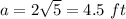 a=2\sqrt{5}=4.5\ ft