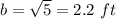 b=\sqrt{5}=2.2\ ft