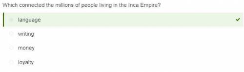 Which connected the millions of people living in the inca empire?  a: loyalty b: writing c: money d: